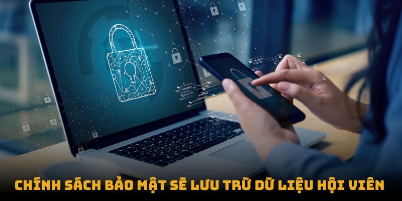 Chính sách bảo mật sẽ lưu trữ dữ liệu hội viên 