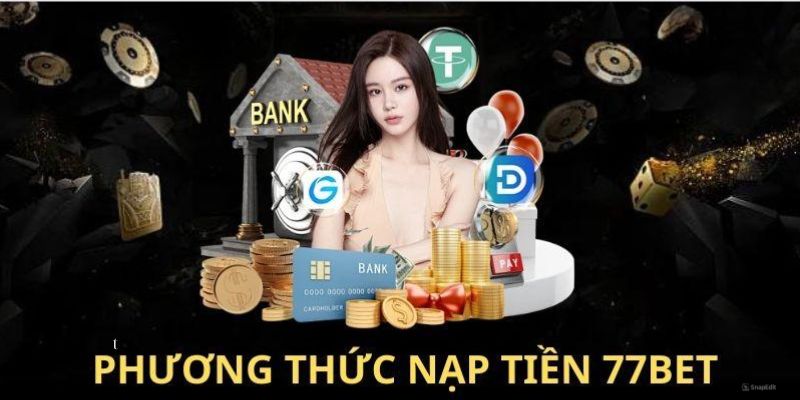 Chi tiết các bước tham gia để nạp vốn 77Bet siêu đơn giản