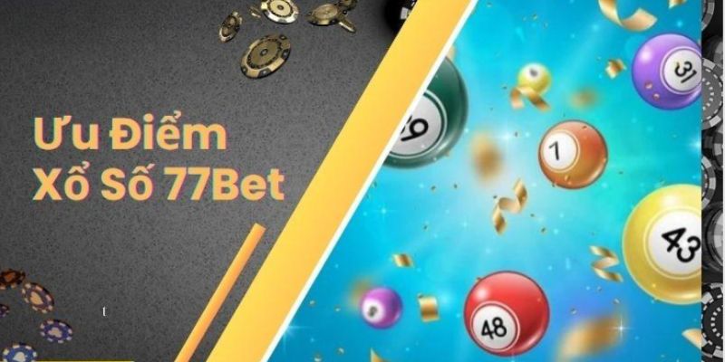 Những điểm vượt trội của xổ số tại 77BET